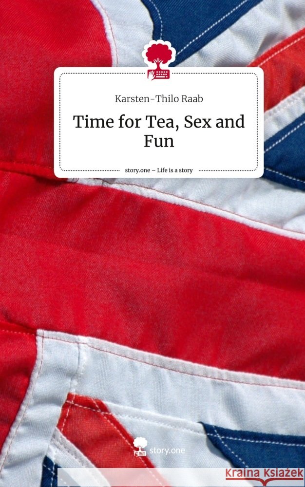 Time for Tea, Sex and Fun. Life is a Story - story.one Raab, Karsten-Thilo 9783711527257 story.one publishing - książka