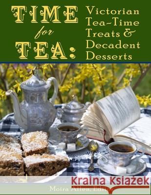 Time for Tea: Victorian Tea-Time Treats and Decadent Desserts Moira Allen 9781517783877 Createspace - książka