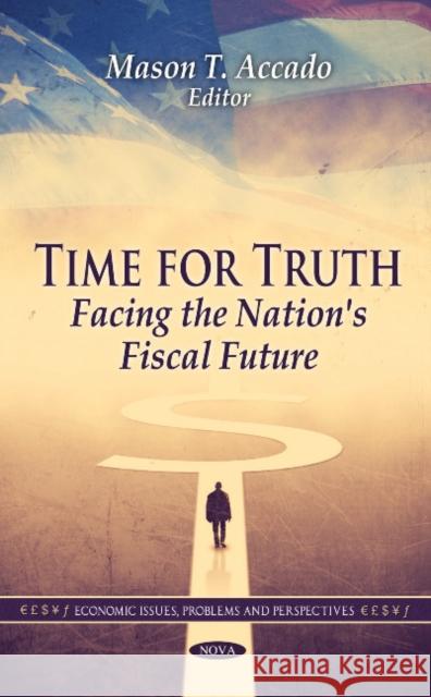 Time for Truth: Facing the Nation's Fiscal Future Mason T Accado 9781612096582 Nova Science Publishers Inc - książka