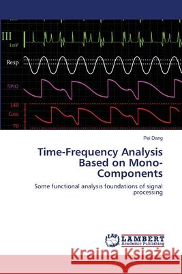 Time-Frequency Analysis Based on Mono-Components Pei Dang 9783659138744 LAP Lambert Academic Publishing - książka