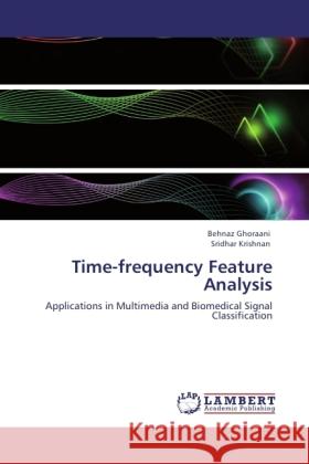 Time-frequency Feature Analysis Ghoraani, Behnaz, Krishnan, Sridhar 9783845435824 LAP Lambert Academic Publishing - książka