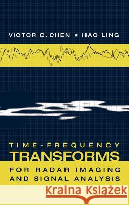 Time-frequency Transforms for Radar Imaging and Signal Analysis Victor C. Chen, Hao Ling 9781580532884 Artech House Publishers - książka