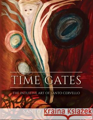 Time Gates: The Intuitive Art of Santo Cervello Santo Cervello 9781649909336 Actor's Corner Cafe' - książka
