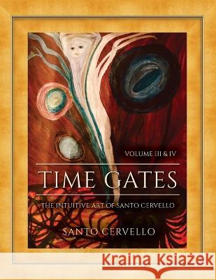 Time Gates: The Intuitive Art of Santo Cervello Volume III and IV Santo S Cervello Santo S Cervello  9781685157210 Palmetto Publishing - książka