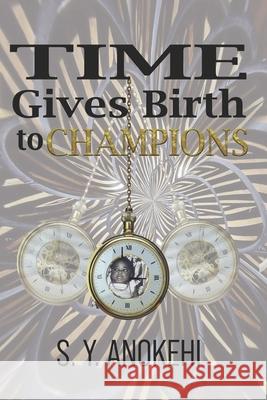 Time Gives Birth to Champions C. a. Ramey S. Y. Anokehi 9789789881673 National Library of Nigeria - książka