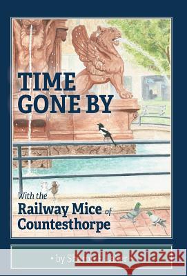 Time Gone By: With the Railway Mice of Countesthorpe Sharon E. Laker 9781525545887 FriesenPress - książka