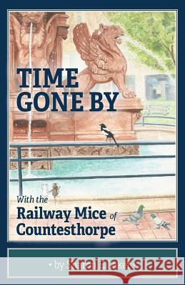 Time Gone By: With the Railway Mice of Countesthorpe Sharon E. Laker 9781525545894 FriesenPress - książka