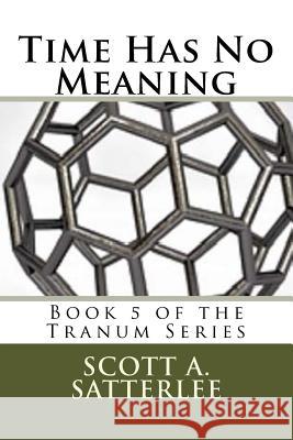 Time Has No Meaning: Book 5 in the Tranum Series Scott a. Satterlee 9781979427647 Createspace Independent Publishing Platform - książka