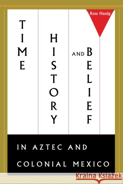 Time, History, and Belief in Aztec and Colonial Mexico Ross Hassig 9780292731400 University of Texas Press - książka