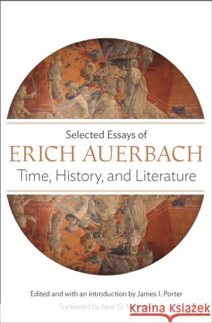 Time, History, and Literature: Selected Essays of Erich Auerbach Auerbach, Erich; Porter, James I.; Newman, Jane O. 9780691169071 Princeton University Press - książka