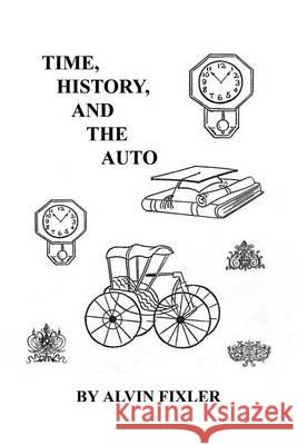 Time, History, and the Auto Alvin Fixler 9781608625314 E-Booktime, LLC - książka