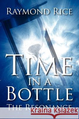Time in a Bottle: The Resonance Rice, Raymond 9781612041667 Strategic Book Publishing - książka