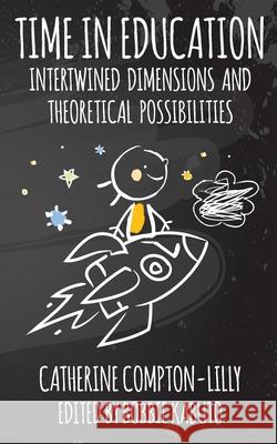 Time in Education: Intertwined Dimensions and Theoretical Possibilities Bobbie Kabuto Catherine Compton-Lilly 9781942146803 Garn Press - książka
