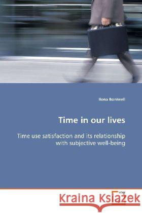 Time in our lives : Time use satisfaction and its relationship with  subjective well-being Boniwell, Ilona 9783639109542 VDM Verlag Dr. Müller - książka