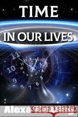 Time in Our Lives: Using Time Travel to Enrich Our Life Journey Alexa Keating 9781494445799 Createspace - książka