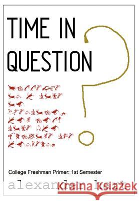 Time In Question: College Freshman Primer: 1st Semester Hart, Alexander 9780595653287 Writers Club Press - książka