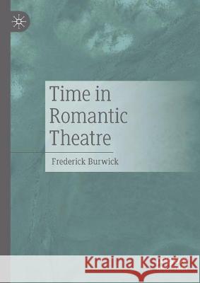 Time in Romantic Theatre Frederick Burwick   9783030960780 Springer Nature Switzerland AG - książka