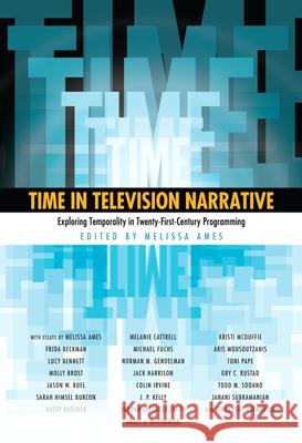 Time in Television Narrative: Exploring Temporality in Twenty-First-Century Programming Melissa Ames 9781628461732 University Press of Mississippi - książka