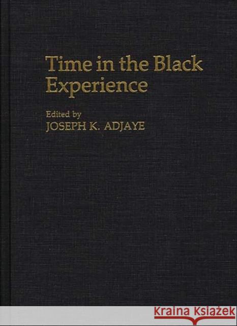 Time in the Black Experience Joseph K. Adjaye 9780313291180 Greenwood Press - książka