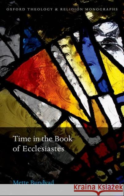 Time in the Book of Ecclesiastes: Mette Bundvad Mette Bundvad 9780198739708 Oxford University Press, USA - książka