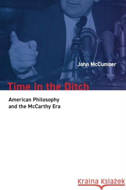 Time in the Ditch: American Philosophy and the McCarthy Era John McCumber 9780810146075 Northwestern University Press - książka