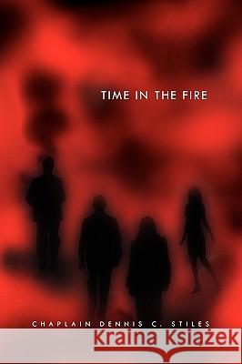 Time in the Fire Chaplain Dennis C. Stiles 9781441597106 Xlibris Corporation - książka