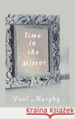 Time in the Mirror Paul D. Murphy 9781412200523 Trafford Publishing - książka