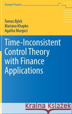 Time-Inconsistent Control Theory with Finance Applications Bj Mariana Khapko Agatha Murgoci 9783030818425 Springer - książka