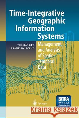 Time-Integrative Geographic Information Systems: Management and Analysis of Spatio-Temporal Data Ott, Thomas 9783642624872 Springer - książka