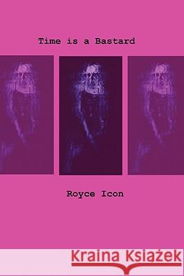 Time Is A Bastard Icon, Royce 9781438200637 Createspace - książka