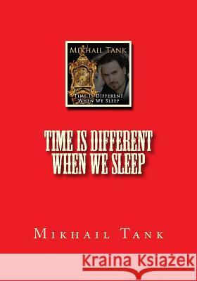 Time is Different When We Sleep Tank, Mikhail 9781986546331 Createspace Independent Publishing Platform - książka