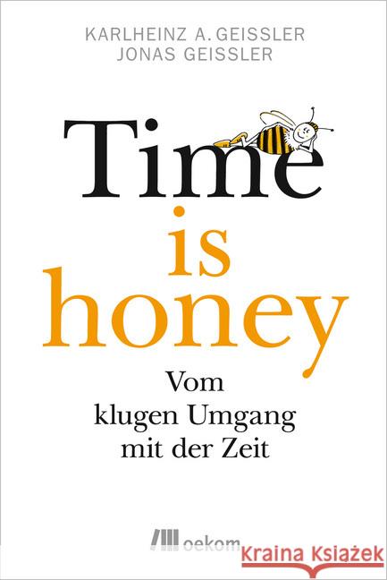 Time is honey : Vom klugen Umgang mit der Zeit Geißler, Karlheinz A.; Geißler, Jonas 9783960060222 oekom - książka
