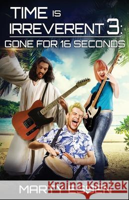 Time Is Irreverent 3: Gone for 16 Seconds Marty Essen 9781734430301 Encante Press - książka