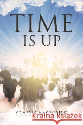 Time Is Up Gary Moore 9781641402460 Christian Faith Publishing, Inc. - książka