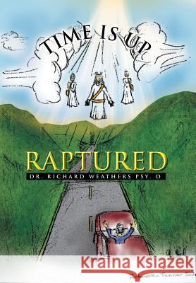 Time Is Up: Raptured Weathers, Richard 9781483681108 Xlibris Corporation - książka