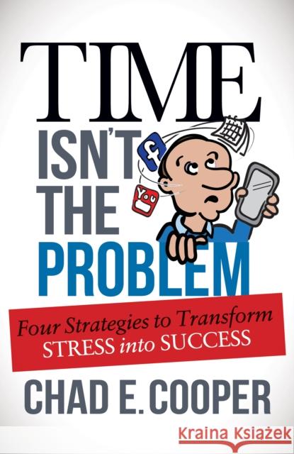 Time Isn't the Problem: Four Strategies to Transform Stress Into Success  9781630477004 Morgan James Publishing - książka