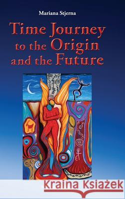 Time Journey to the Origin and the Future Mariana Stjerna 9789198464832 Soullink Publisher - książka