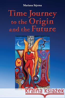 Time Journey to the Origin and the Future Mariana Stjerna 9789198464849 Soullink Publisher - książka