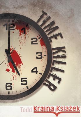 Time Killer Todd M. Thiede 9781475972368 iUniverse.com - książka