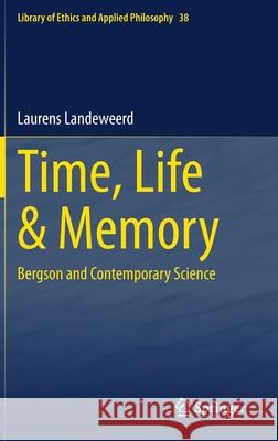 Time, Life & Memory: Bergson and Contemporary Science Landeweerd, Laurens 9783030568528 Springer - książka