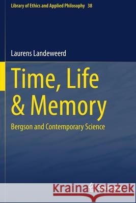 Time, Life & Memory: Bergson and Contemporary Science Landeweerd, Laurens 9783030568559 Springer International Publishing - książka