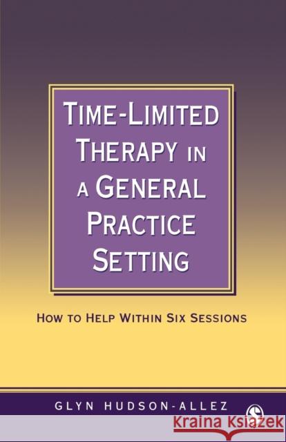 Time-Limited Therapy in a General Practice Setting: How to Help Within Six Sessions Hudson-Allez, Glyn 9780761956570 SAGE PUBLICATIONS LTD - książka