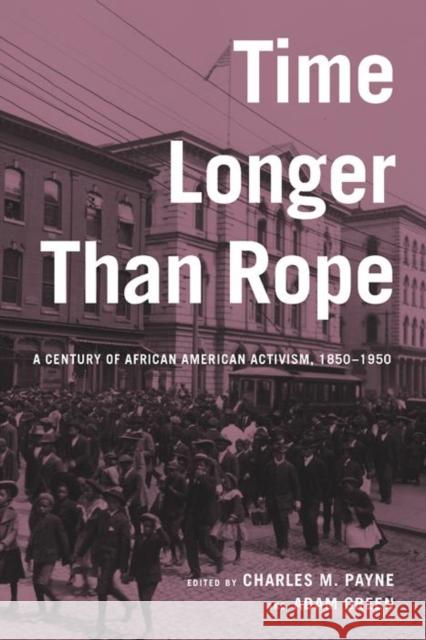 Time Longer Than Rope: A Century of African American Activism, 1850-1950 Charles M. Payne Adam Green 9780814767023 New York University Press - książka