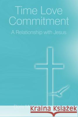 Time Love Commitment: A Relationship with Jesus McKelvey, Doris 9781468527711 Authorhouse - książka