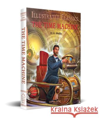 Time Machine: Illustrated Children Classics: English Novel With Review Questions Wonder House Books 9789389931273 Wonder House Books - książka