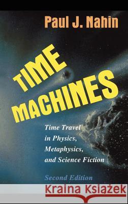 Time Machines: Time Travel in Physics, Metaphysics, and Science Fiction Nahin, Paul J. 9780387985718 AIP Press - książka