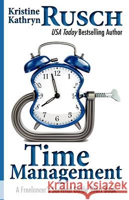 Time Management: A Freelancer's Survival Guide Short Book Kristine Kathryn Rusch 9781477649602 Createspace - książka