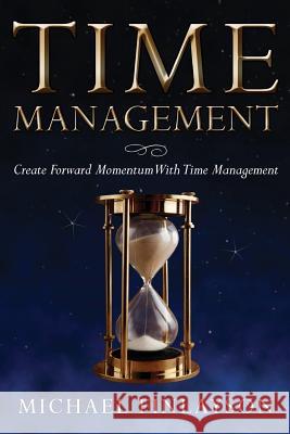 Time Management: Create Forward Momentum with Time Management Michael Finlayson 9781490582399 Createspace - książka