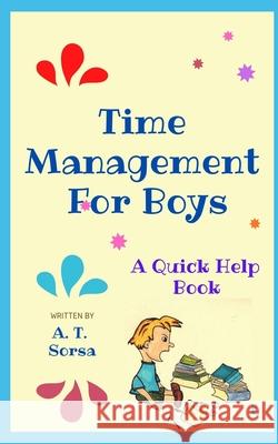 Time Management for Boys: A Quick Help Book A. T. Sorsa 9781461145752 Createspace - książka