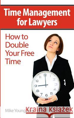 Time Management for Lawyers: How to Double Your Free Time Mike Youn 9781477674482 Createspace - książka